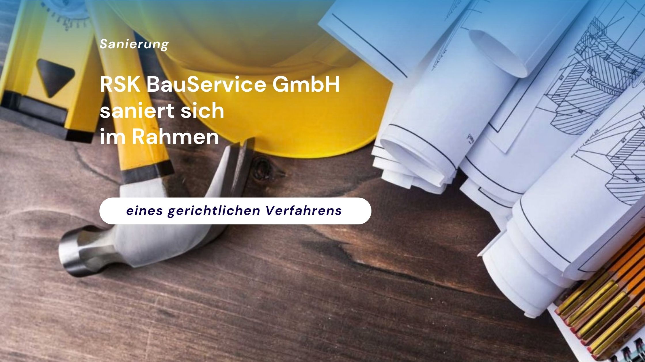 RSK BauService GmbH saniert sich im Rahmen eines gerichtlichen Verfahrens
