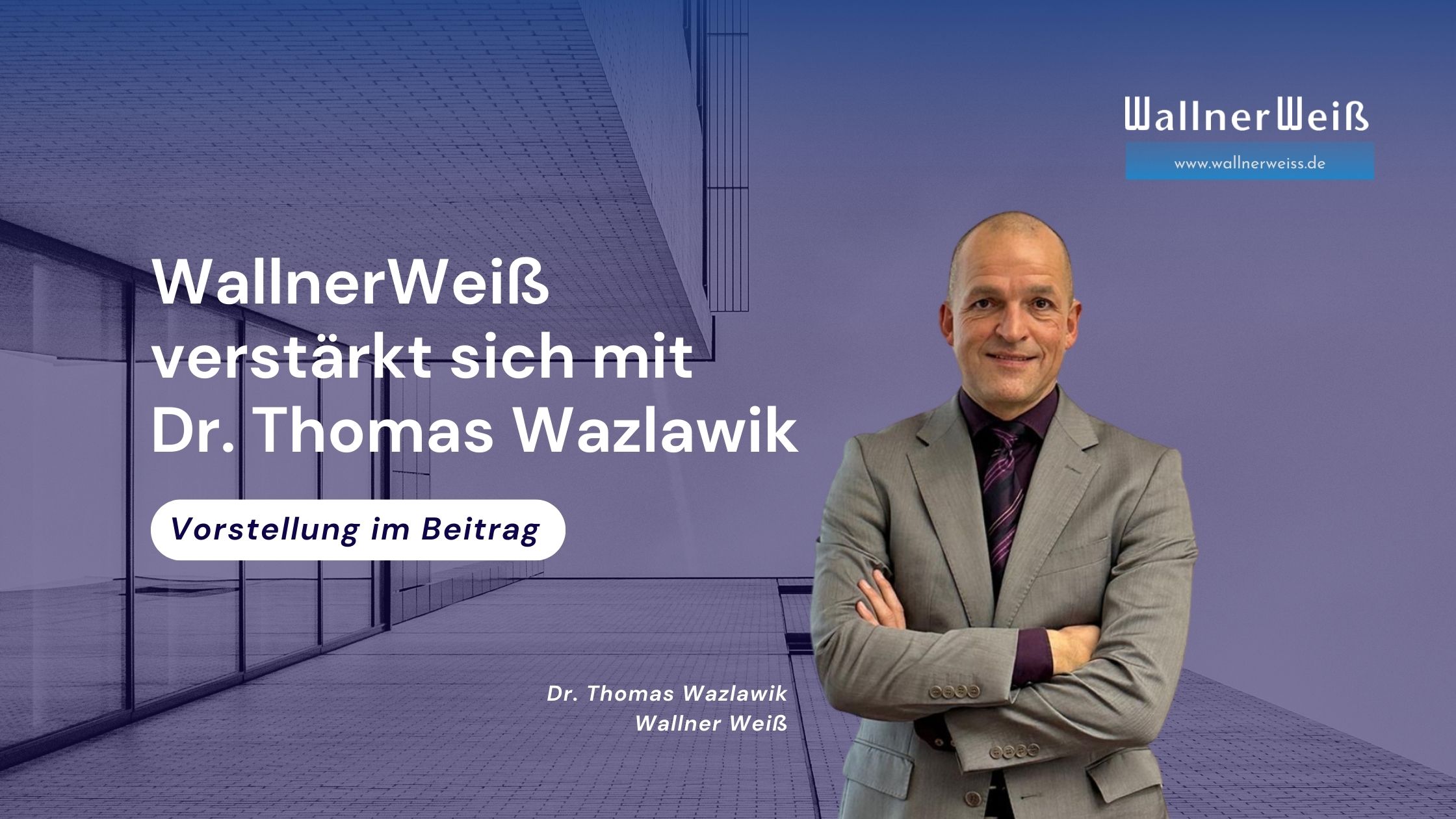 WallnerWeiß verstärkt sich mit Dr. Thomas Wazlawik
